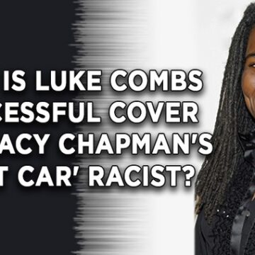 Reporter tries to imply Luke Combs success with Tracy Chapman’s ‘Fast Car’ is racist AND homophobic