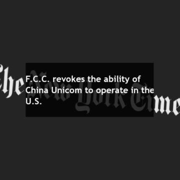 F.C.C. revokes the ability of China Unicom to operate in the U.S.