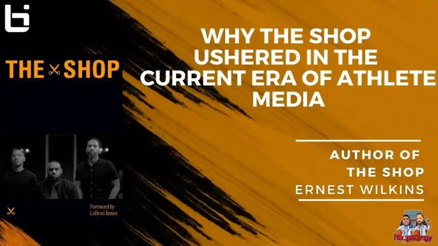 The Shop Unplugged: How LeBron James’ Series Changed Athlete Media with Ernest Wilkins The Shop Unplugged: How LeBron James’ Series Changed Athlete Media with Ernest Wilkins